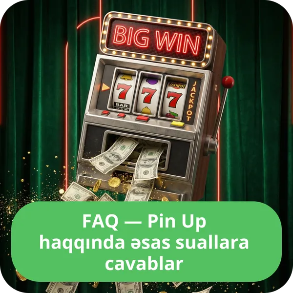FAQ — Pin Up haqqında əsas suallara cavablar