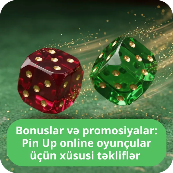 Bonuslar və promosiyalar: Pin Up online oyunçular üçün xüsusi təkliflər